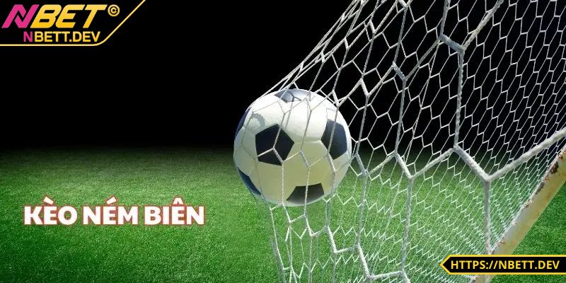 Kèo Ném Biên NBET - Bí Kíp Bắt Kèo Chuẩn Cho Bet Thủ 4 Thông tin sơ lược về kèo ném biên