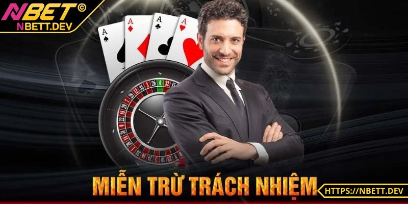Miễn Trừ Trách Nhiệm NBET - Các Điều Khoản Anh Em Cần Lưu Ý 7 Mọi hành vi gian lận bị phát hiện, người chơi chịu hoàn toàn