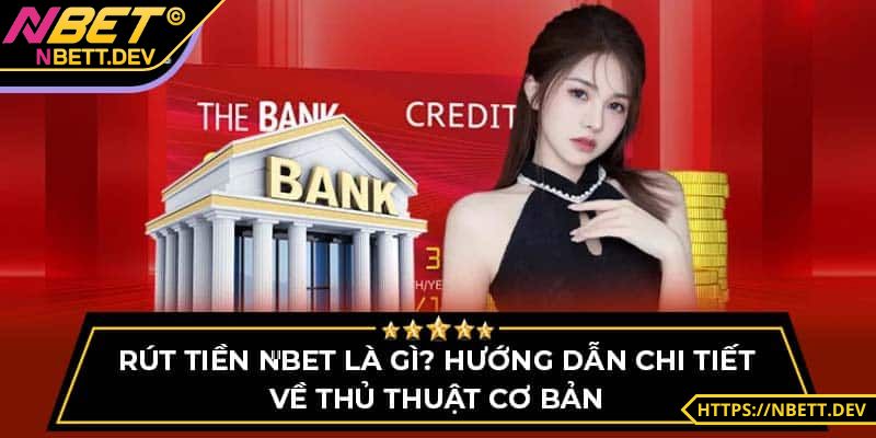 Rút Tiền NBET - Chi Tiết Từng Bước Để Anh Em Mang Tiền Về 8 Xác nhận yêu cầu và đợi tiền về túi
